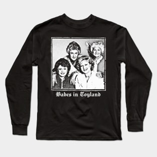 Babes In Toyland / Golden Girls Meme Design Long Sleeve T-Shirt